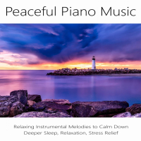 Peaceful Piano Music: Relaxing Instrumental Melodies to Calm Down, Deeper Sleep, Relaxation, Stress Relief (Single)