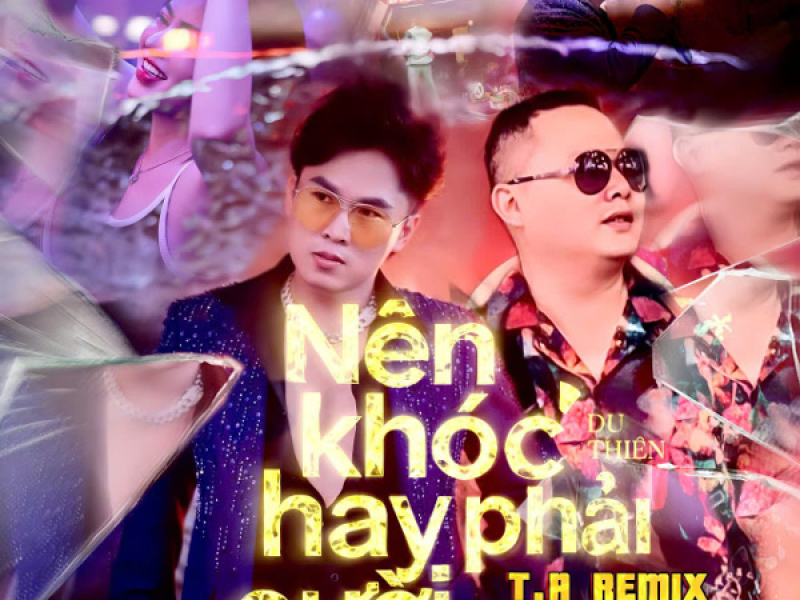 Nên Khóc Hay Phải Cười (T.A Remix) (Single)