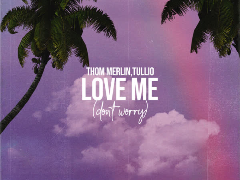 Love Me (Don't Worry) (Single)