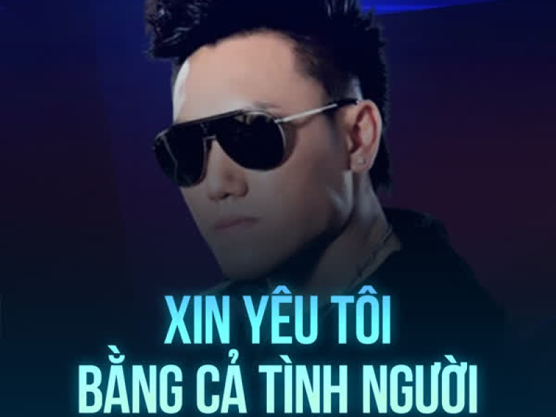 Xin Yêu Tôi Bằng Cả Tình Người (Single)