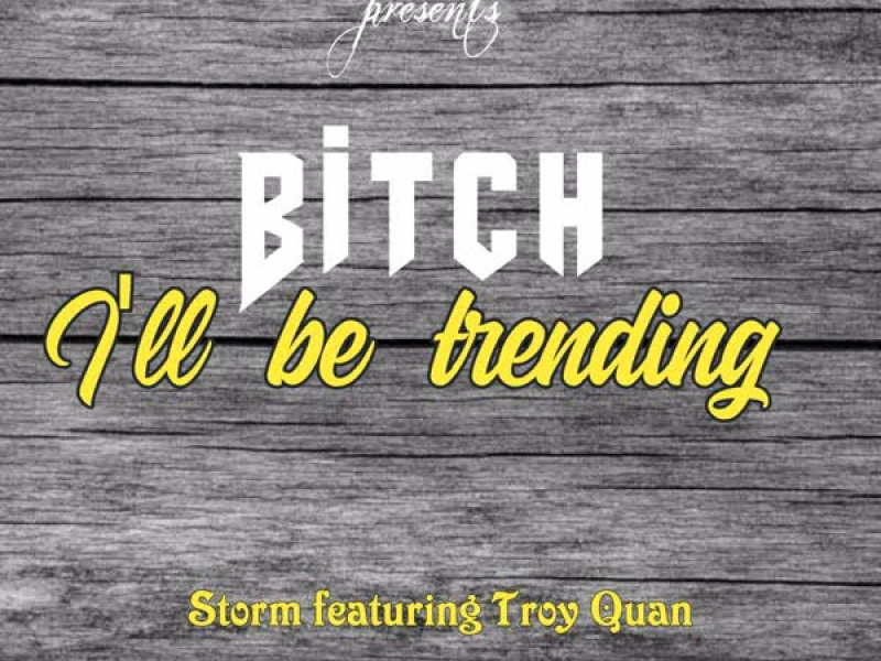 Bitch i'll be trending (feat. Troy Quan) (Single)