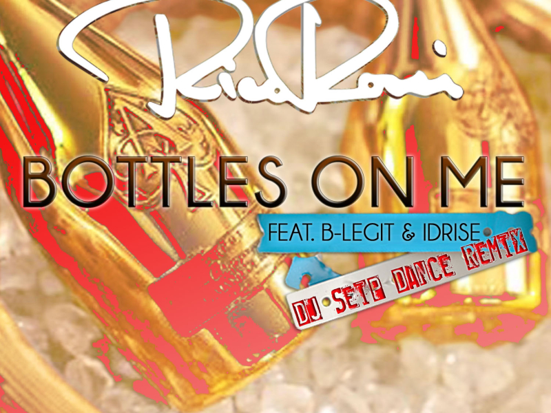 Bottles on Me (feat. B-Legit & IDRISE) [DJ Seip Dance Remix]