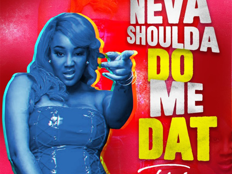 Neva Shoulda Do Me Dat (Single)