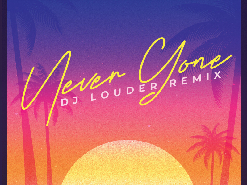 Never Gone (DJ Louder Remix) (Single)