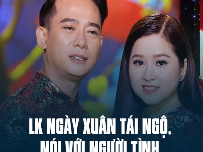 LK Ngày Xuân Tái Ngộ, Nói Với Người Tình (Single)