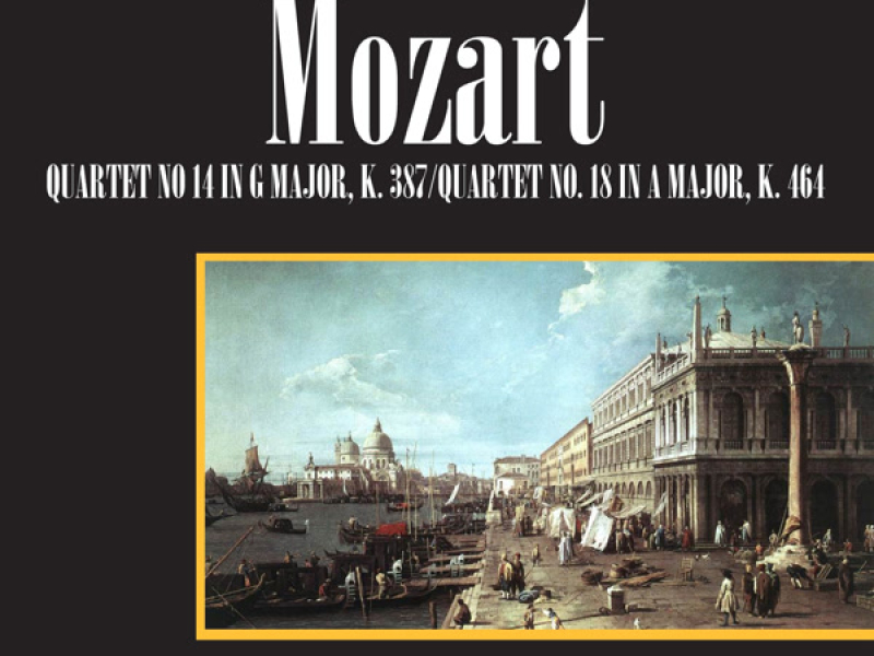 Wolfgang Amadeus Mozart: Quartet No. 14 in G Major, K. 387 / Quartet No. 18 in A Major, K. 464