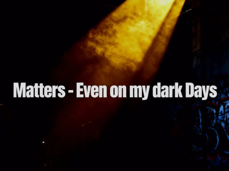 Even on My Dark Days (Single)