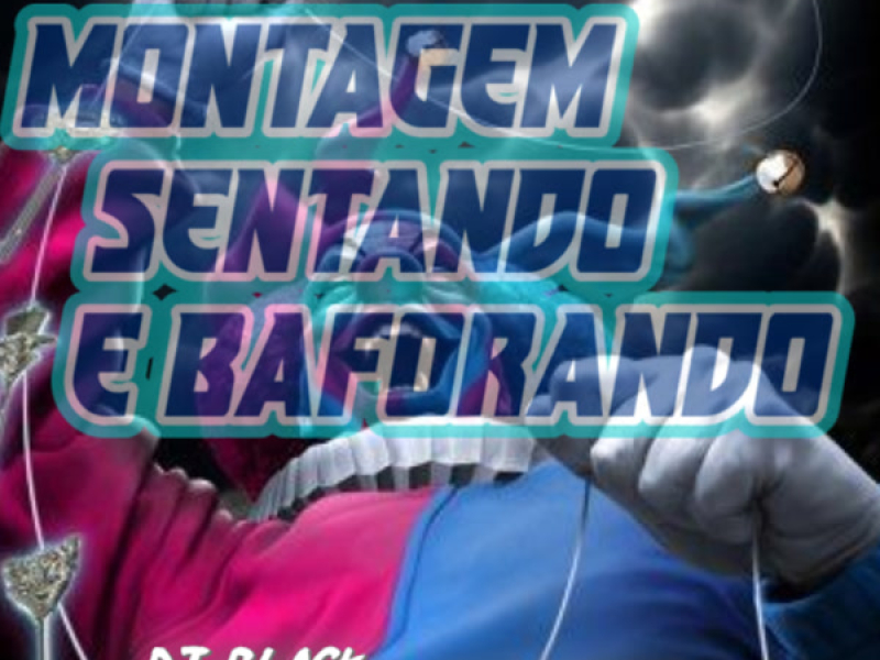 MONTAGEM SENTANDO E BAFORANDO (Single)