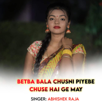 Betba Bala Chusni Piyebe Chuse Hai Ge May (Single)