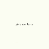 Give Me Jesus (Studio Version) (Single)