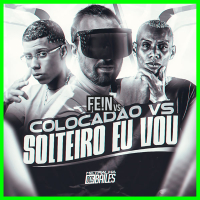 FE!N vs Colocadão Vs Solteiro Eu Vou (Single)