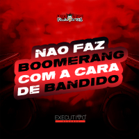Não Faz Boomerang Com a Cara de Bandido (Single)