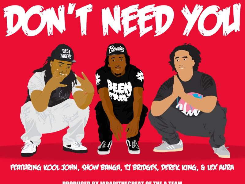 Don't Need You (feat. Kool John, Show Banga, TJ Bridges, Derek King & Lex Aura)