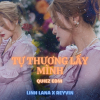 TỰ THƯƠNG LẤY MÌNH (Quiez Edm) (Single)