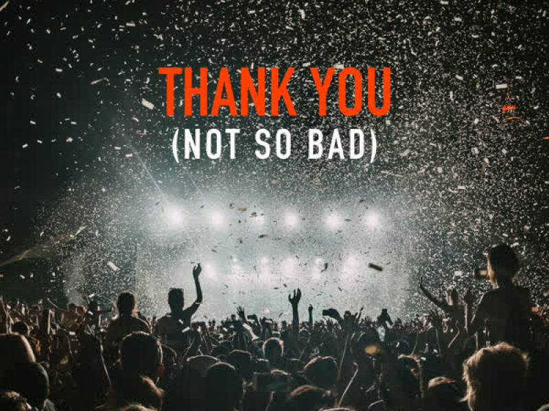 Thank You (Not So Bad) (TECHNO) (Single)