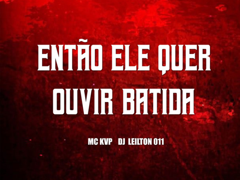 ENTÃO ELE QUER OUVIR BATIDA (Single)
