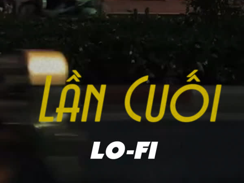 Lần Cuối (Lo-Fi) (Single)