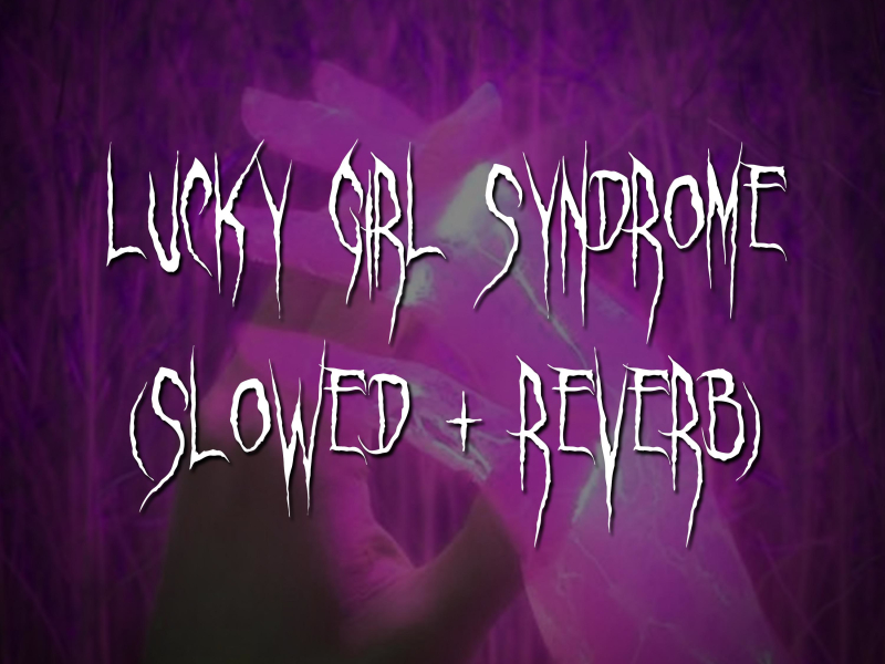 lucky girl syndrome (slowed + reverb) (Single)