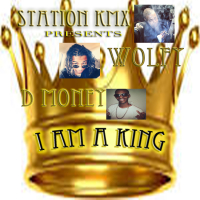 I Am a King (feat. Wolfy & D Money) (Single)