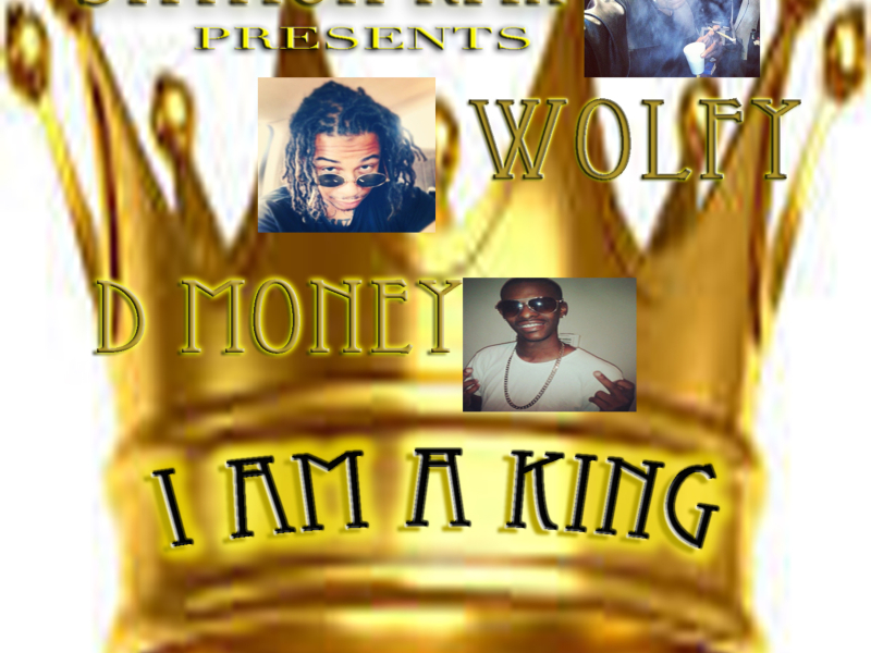 I Am a King (feat. Wolfy & D Money) (Single)