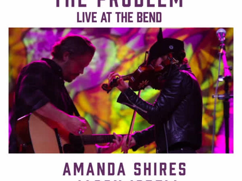 The Problem (feat. Jason Isbell) [Live at the Bend] (Single)