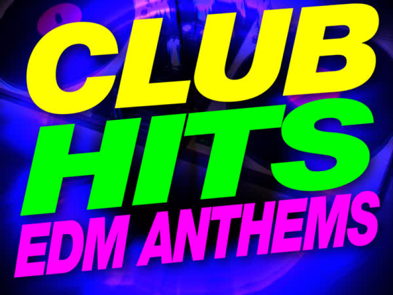 Club Hits EDM Anthems