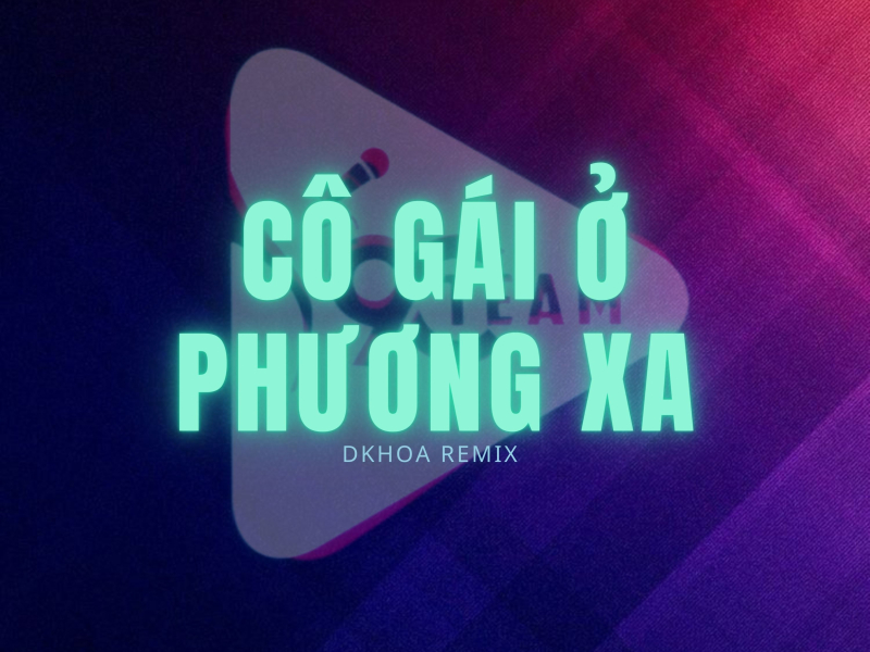 Cô Gái Ở Phương Xa (DKhoa Remix) (Single)