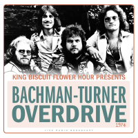 King Biscuit Flower Hour Presents Bachman-Turner Overdrive 1974 (Live)