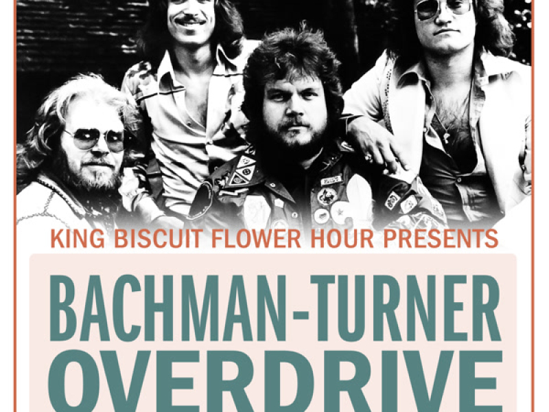 King Biscuit Flower Hour Presents Bachman-Turner Overdrive 1974 (Live)