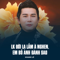 LK Đời Lạ Lắm À Nghen, Em Bỏ Anh Đành Sao (Single)