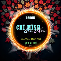 Chỉ Mình Em Thôi (Tvp Remix) (Single)