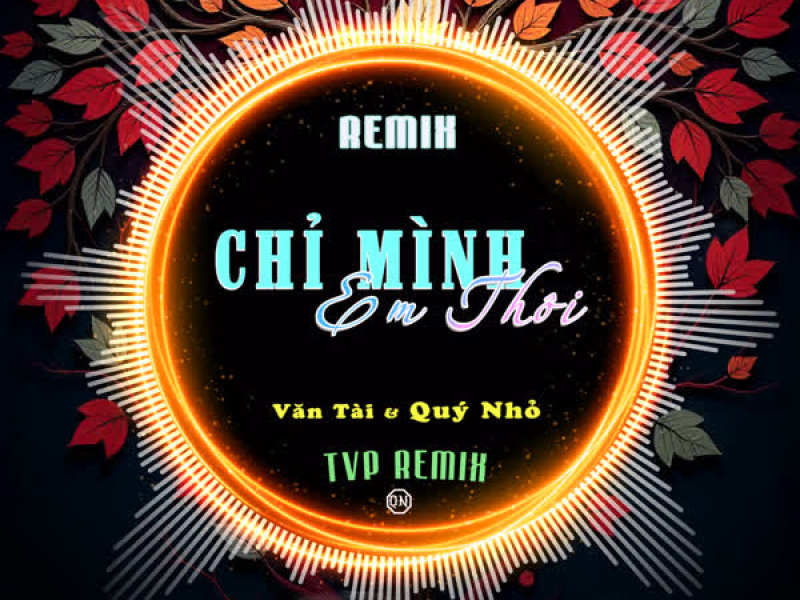 Chỉ Mình Em Thôi (Tvp Remix) (Single)