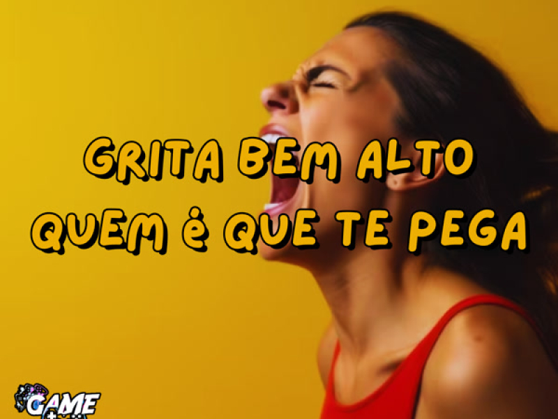 Grita Bem Alto Quem É Que Te Pega (Single)