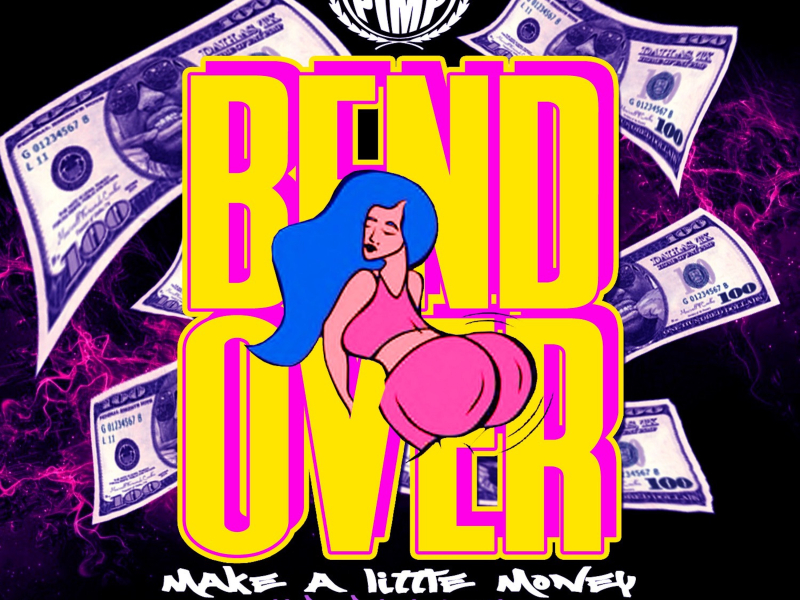 Bend over (Make a Little Money) (Single)