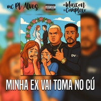 MINHA EX VAI TOMA NO CÚ (Single)
