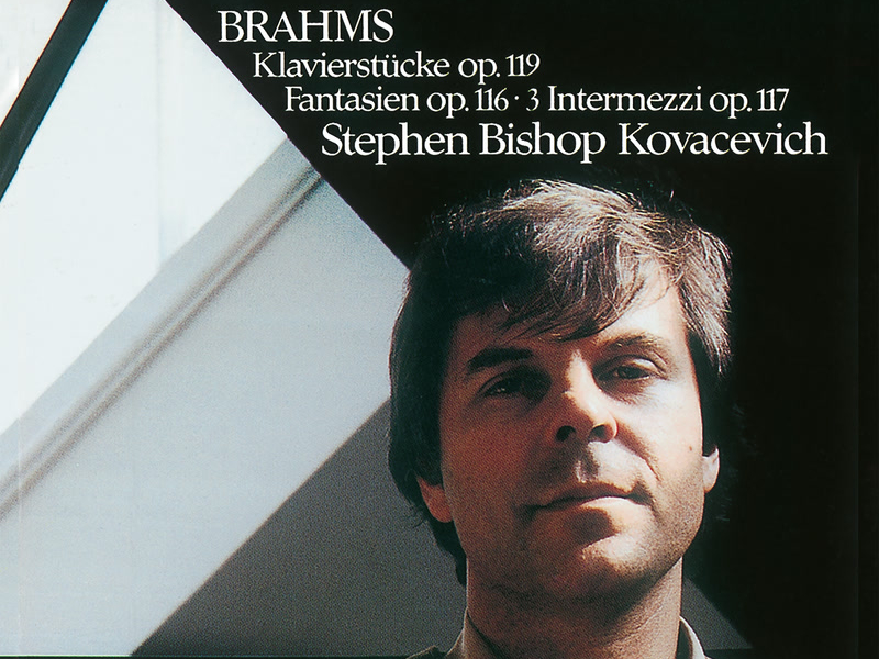 Brahms: Klavierstücke, Op. 119; Fantasien, Op. 116; 3 Intermezzi, Op. 117