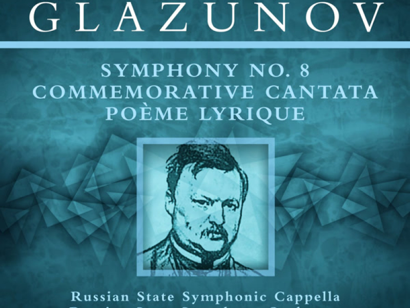 Glazunov: Symphony No. 8, Commemorative Cantata & Poème lyrique
