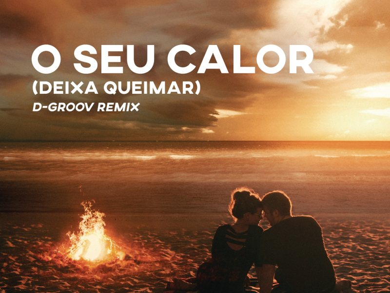 O Seu Calor (Deixa Queimar) [D-Groov Remix] (Extended Mix)