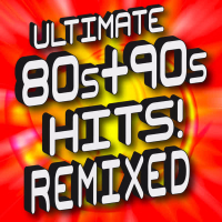 Ultimate ‘80s + ‘90s Hits - Remixed