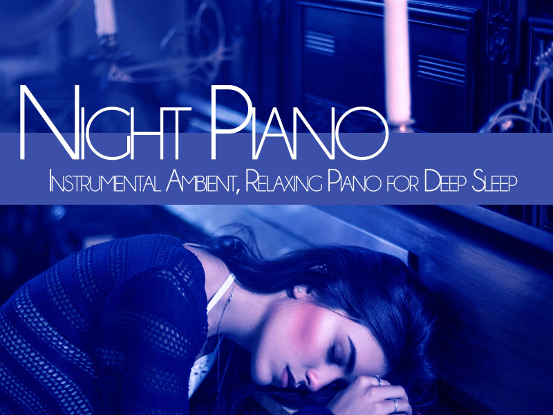 Night Piano: Instrumental Ambient, Relaxing Piano for deep Sleep (Single)