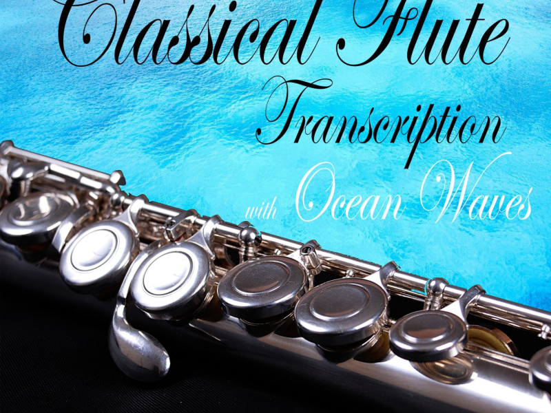 Classical Flute Transcription with Ocean Waves: Famous Classical Music for Study, Relax, Sleep (with Ocean Sounds) (Single)