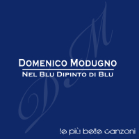 Nel blu dipinto di blu: le pìu belle canzoni di Domenico Modugno