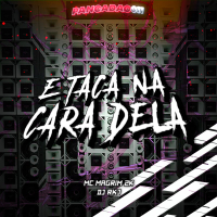 E TACA NA CARA DELA (Single)