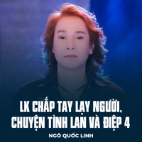 LK Chắp Tay Lạy Người, Chuyện Tình Lan Và Điệp 4 (Single)
