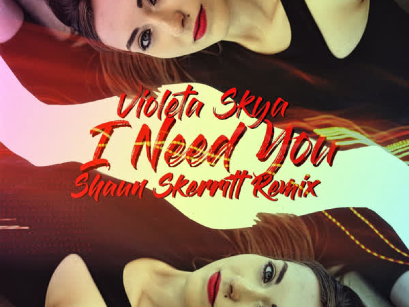 I Need You (Shaun Skerritt Remix) (Single)
