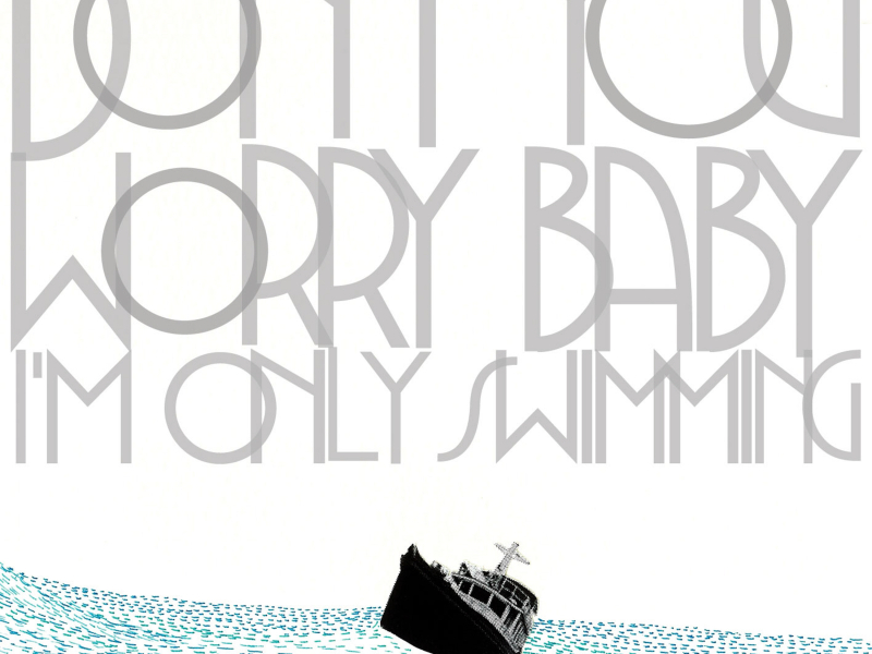 Don't You Worry Baby (I'm Only Swimming)