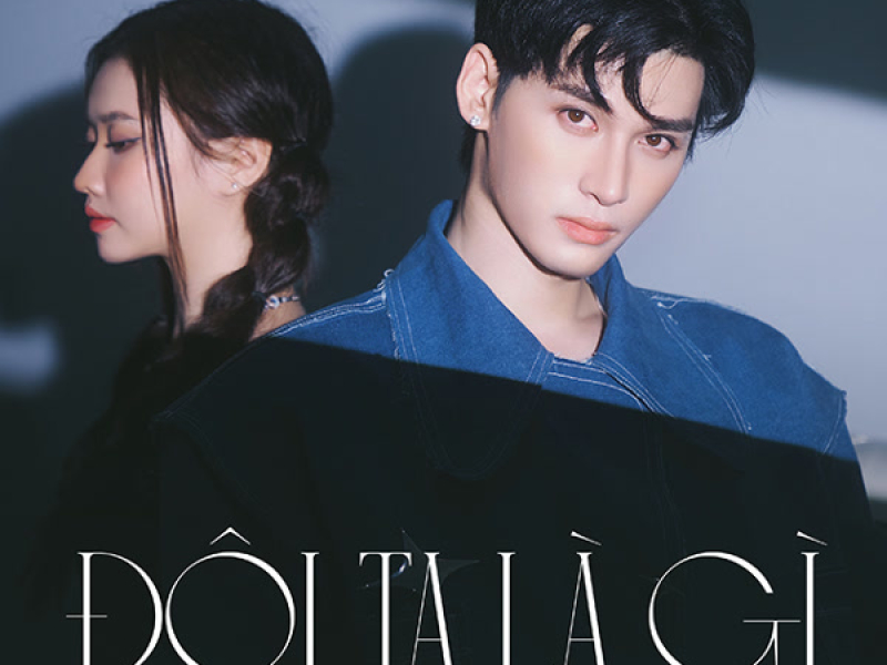 ĐÔI TA LÀ GÌ (Single)