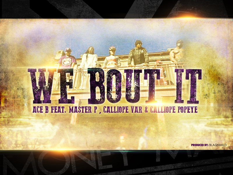 We Bout It (feat. Ace B, Master P, Calliope Var & Calliope Popeye)