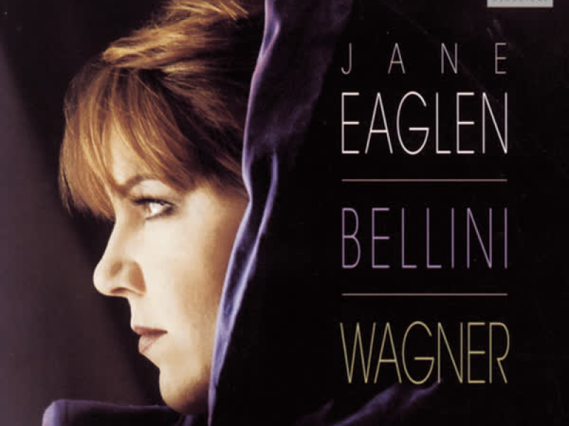 Jane Eaglen Sings Vincenzo Bellini & Wagner