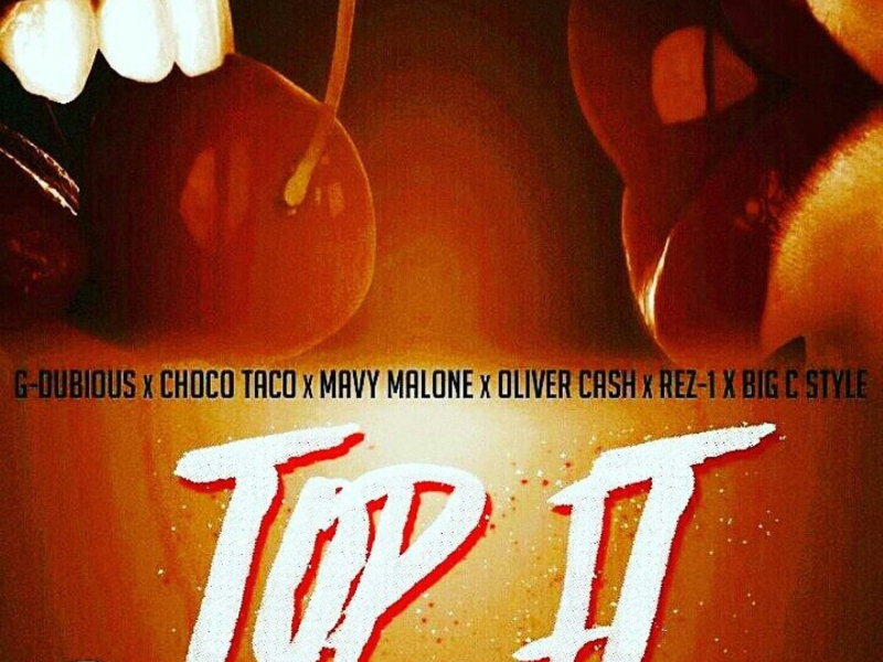 Top It (feat. G Dubious, Mavy Malone, Oliver Cash, Rez-1 & Big C Style)